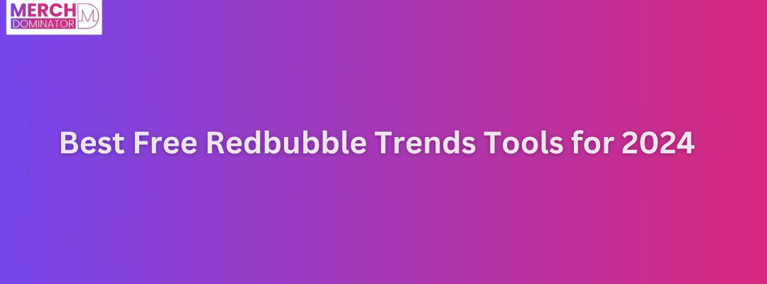 Best Free Redbubble Trends Tools for 2024